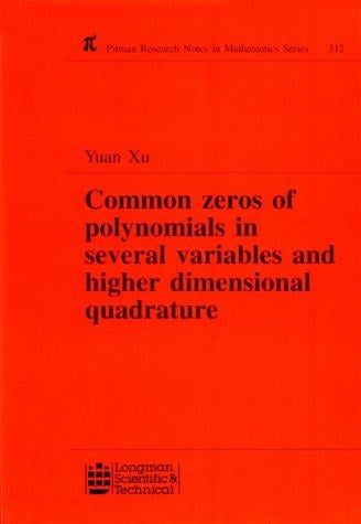 Common Zeros of Polynominals in Several Variables and Higher Dimensional Quadrature (Research Notes in Mathematics Series)