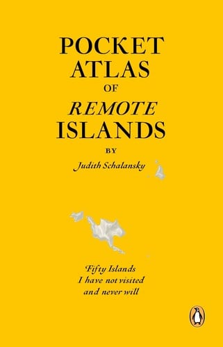 Pocket Atlas of Remote Islands: Fifty Islands I have not visited and never will