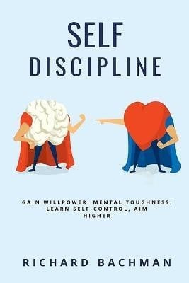 Self-Discipline: Gain Willpower, Mental Toughness, Learn Self-Control, Aim Higher