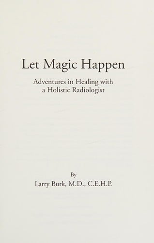 Let magic happen: adventures in healing with a holistic radiologist