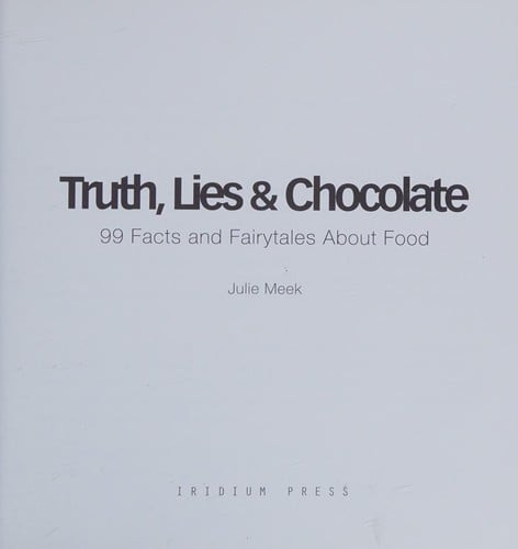Truth, lies & chocolate: 99 facts and fairytales about food