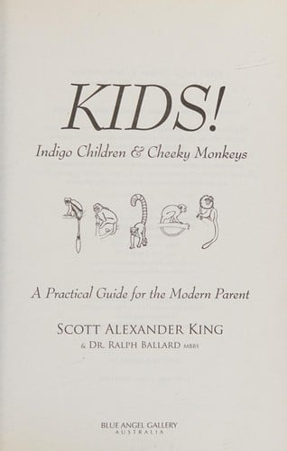 Kids!: indigo children & cheeky monkeys : a practical guide for the modern parent