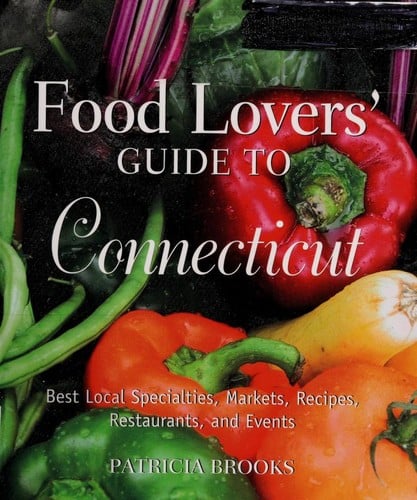 Food lovers' guide to Connecticut: best local specialties, markets, recipes, restaurants, and events