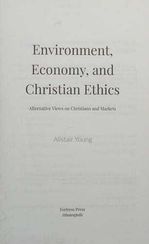Environment, Economy, and Christian Ethics: Alternative Views on Christians and Markets