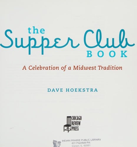The supper club book: a celebration of a Midwest tradition