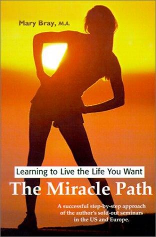 The Miracle Path: Learning to Live the Life You Want