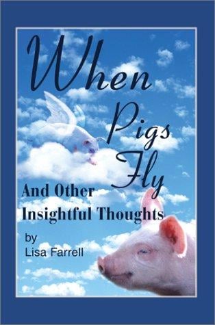 When Pigs Fly: And Other Insightful Thoughts
