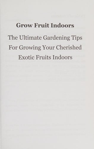 Grow fruit indoors: the ultimate gardening tips for growing your cherished exotic fruits indoors