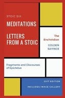 Stoic Six: Meditations, Golden Sayings, Fragments and Discourses of Epictetus, Letters from a Stoic, Enchiridion