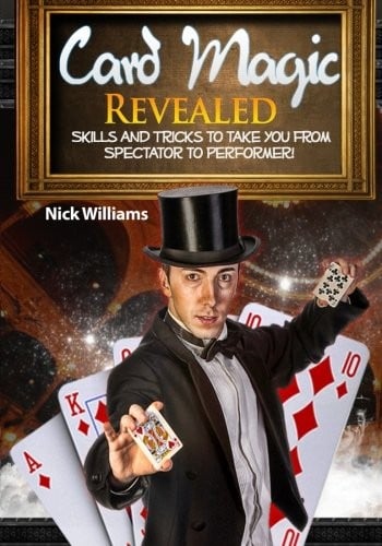 Card magic revealed: skills and tricks to take you from spectator to performer!