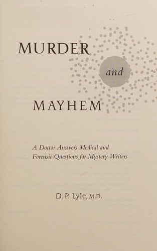 Murder and mayhem: a doctor answers medical and forsenic questions for mystery writers