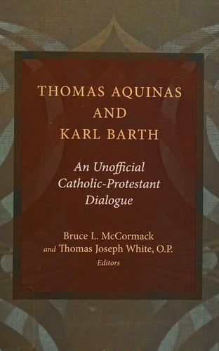 Thomas Aquinas and Karl Barth: an unofficial Catholic-Protestant dialogue