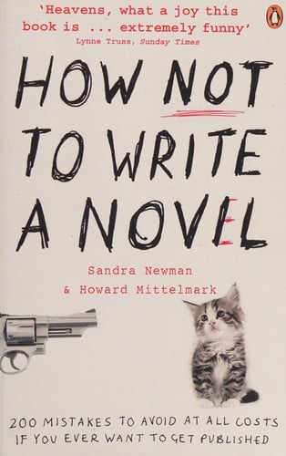How Not to Write a Novel: 200 Mistakes to Avoid at All Costs If You Ever Want to Get Published