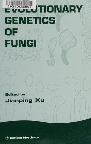 EVOLUTIONARY GENETICS OF FUNGI; ED. BY JIANPING XU.