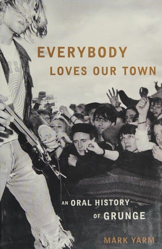 Everybody loves our town: an oral history of Grunge