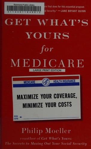 Get what's yours for medicare: maximize your coverage, minimize your costs
