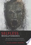 Selfless revolutionaries: Biko, Black Consciousness, Black theology, and a global ethic of solidarity and resistance