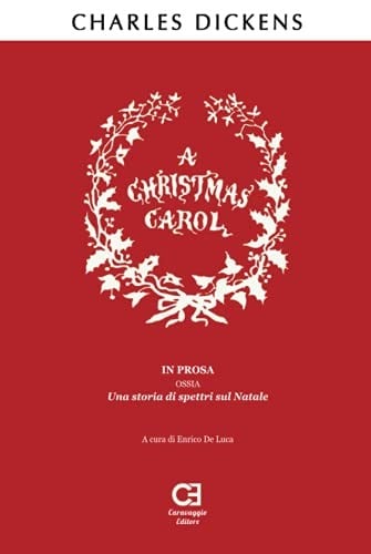 A Christmas Carol. In prosa, ossia, una storia di spettri sul Natale: Traduzione in italiano integrale e annotata