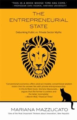 Entrepreneurial State: Debunking Public vs. Private Sector Myths
