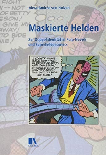 Maskierte Helden: Zur Doppelidentität in Pulp-Novels und Superheldencomics