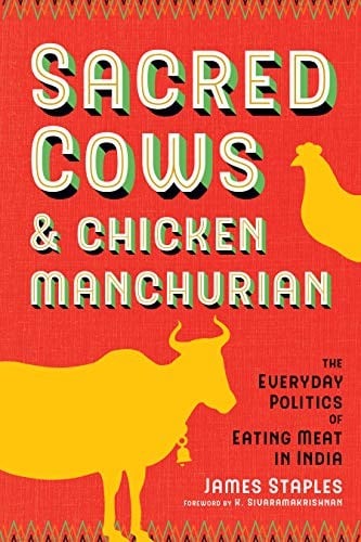 Sacred Cows and Chicken Manchurian: The Everyday Politics of Eating Meat in India