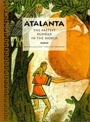 Atalanta: The Fastest Runner in the World (Tales of Ancient Lands)