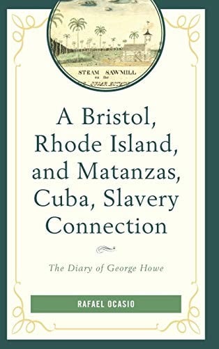 Bristol, Rhode Island, and Mantanzas, Cuba, Slavery Connection: The Diary of George Howe