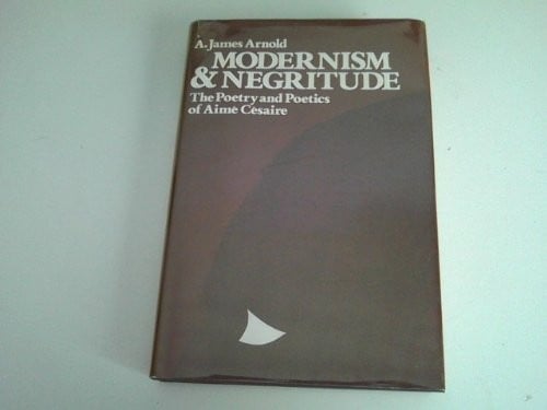 Modernism and negritude: the poetry and poetics of Aimé Césaire