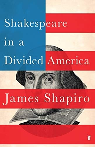 Shakespeare in a Divided America: What His Plays Tell Us about Our Past and Future