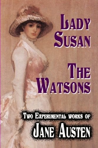Lady Susan : The Watsons: Two Experimental Works Of Jane Austen