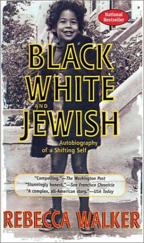Black, White, and Jewish: Autobiography of a Shifting Self