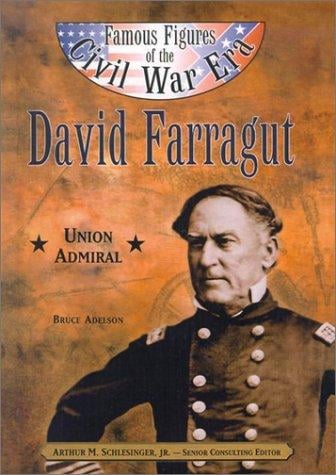 David Farragut: Union Admiral (Famous Figures of the Civil War Era)