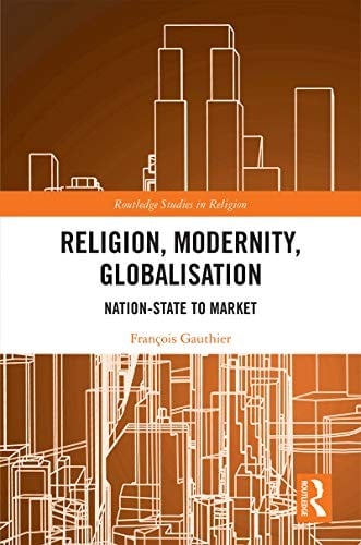 Religion Modernity Globalisation: Nation-State to Market
