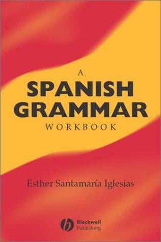 A Spanish Grammar Workbook (Blackwell Reference Grammars)