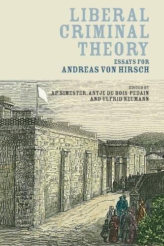 Liberal criminal theory: essays for Andreas von Hirsch