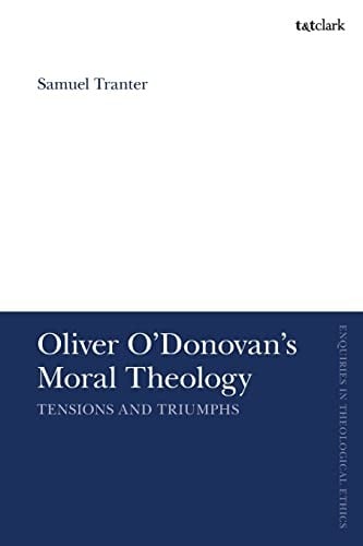 Oliver o'Donovan's Moral Theology: Tensions and Triumphs