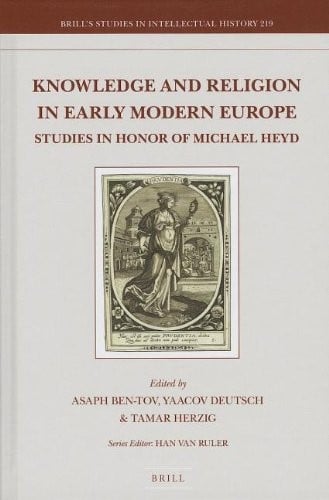 Knowledge and religion in early modern Europe: studies in honor of Michael Heyd