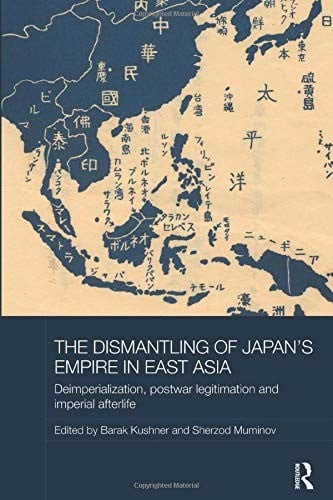Dismantling of Japan's Empire in East Asia: Deimperialization, Postwar Legitimation and Imperial Afterlife