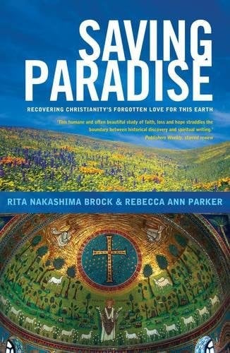 Saving Paradise: Recovering Christianity's Forgotten Love for This Earth