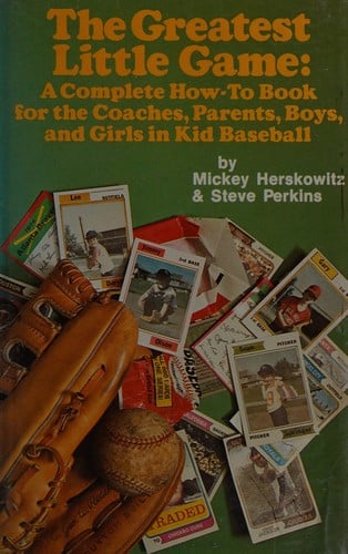 The greatest little game: a complete how-to book for the coaches, parents, boys, and girls in kid baseball