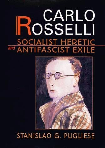 Carlo Rosselli: Socialist Heretic and Antifascist Exile