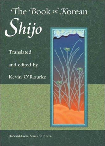 The Book of Korean Shijo (Harvard East Asian Monographs)