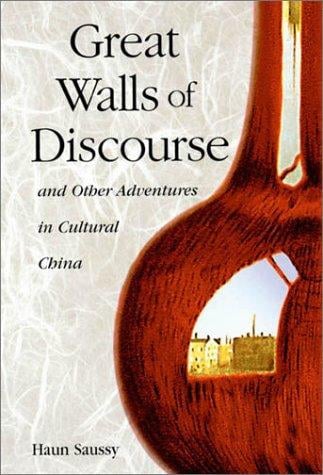 Great Walls of Discourse and Other Adventures in Cultural China (Harvard East Asian Monographs)