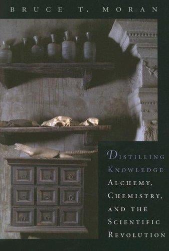 Distilling Knowledge: Alchemy, Chemistry, and the Scientific Revolution (New Histories of Science, Technology, and Medicine)