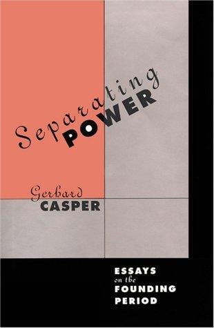 Separating powers: essays on the founding period