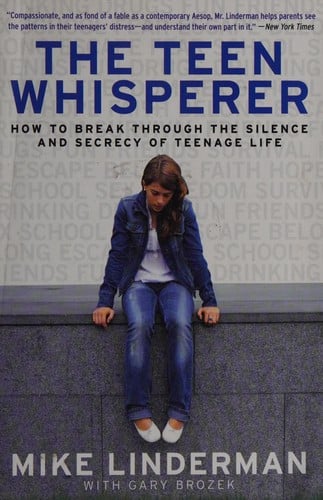 The teen whisperer: how to break through the silence and secrecy of teenage life
