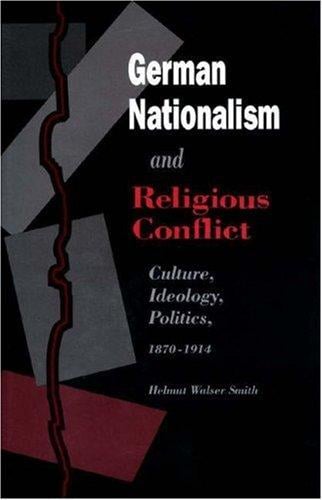 German nationalism and religious conflict: culture, ideology, politics, 1870-1914