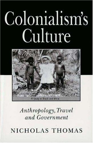 Colonialism's culture: anthropology, travel, and government