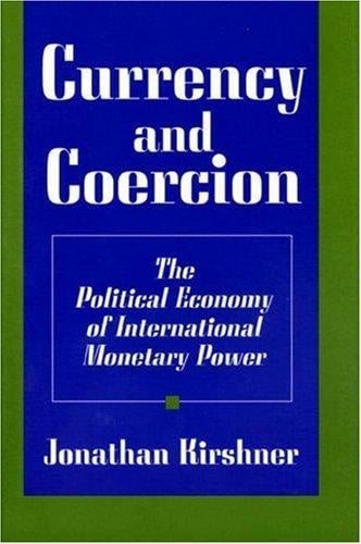 Currency and coercion: the political economy of international monetary power