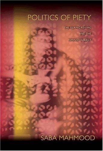 Politics of Piety: The Islamic Revival and the Feminist Subject